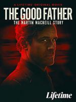 Watch The Good Father: The Martin MacNeill Story Megashare8