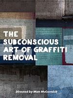 Watch The Subconscious Art of Graffiti Removal Megashare8