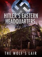 Watch Hitler\'s Eastern Headquarters: The Wolf\'s Lair (Short 2017) Megashare8