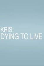 Watch Kris: Dying to Live Megashare8