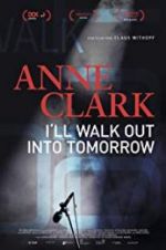 Watch Anne Clark: I\'ll Walk Out Into Tomorrow Megashare8
