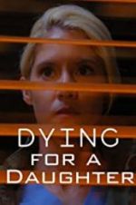 Watch Dying for A Daughter Megashare8