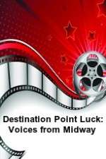 Watch Destination Point Luck: Voices from Midway Megashare8