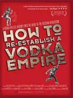 Watch How to Re-Establish a Vodka Empire Megashare8