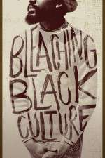 Watch Bleaching Black Culture Megashare8