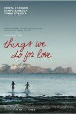 Watch Things We Do for Love Megashare8