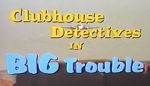Watch Clubhouse Detectives in Big Trouble Megashare8