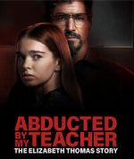 Watch Abducted by My Teacher: The Elizabeth Thomas Story Megashare8