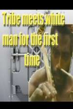 Watch Tribe Meets White Man For The First Time Megashare8