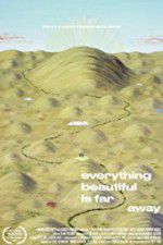 Watch Everything Beautiful Is Far Away Megashare8