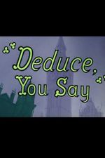 Watch Deduce, You Say (Short 1956) Megashare8