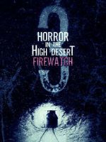 Watch Horror in the High Desert 3: Firewatch Megashare8