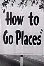 Watch How to Go Places Megashare8