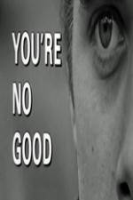 Watch Youre No Good Megashare8