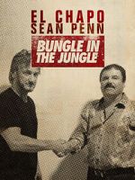 Watch El Chapo & Sean Penn: Bungle in the Jungle Online Megashare8