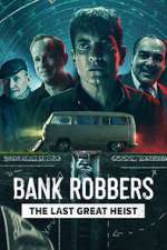 Watch Bank Robbers: The Last Great Heist Megashare8