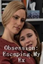 Watch Obsession: Escaping My Ex Megashare8