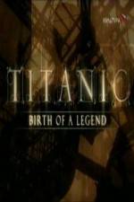 Watch Titanic Birth of a Legend Megashare8