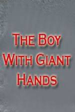 Watch The Boy with Giant Hands Megashare8