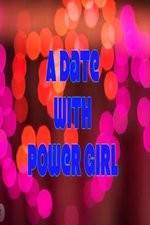 Watch A Date with Power Girl Megashare8