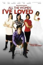 Watch All the Women I've Loved Megashare8