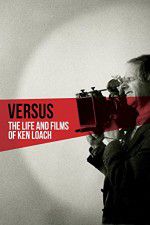 Watch Versus: The Life and Films of Ken Loach Megashare8