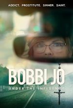 Watch Bobbi Jo: Under the Influence Megashare8