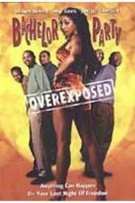 Watch Bachelor Party Overexposed Megashare8