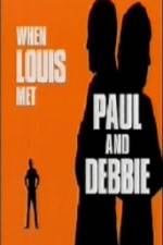 Watch When Louis Met Paul and Debbie Megashare8