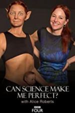 Watch Can Science Make Me Perfect? With Alice Roberts Megashare8