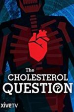 Watch The Cholesterol Question Megashare8