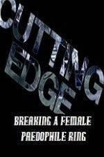 Watch Cutting Edge Breaking A Female Paedophile Ring Megashare8