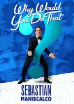 Watch Sebastian Maniscalco: Why Would You Do That? (TV Special 2016) M4ufree