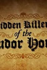 Watch Hidden Killers of the Tudor Home Megashare8