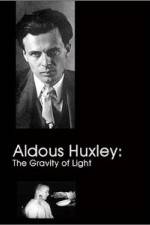 Watch Aldous Huxley The Gravity of Light Online Megashare8