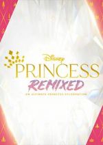 Watch Disney Princess Remixed - An Ultimate Princess Celebration (TV Special 2021) Megashare8