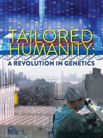 Watch Tailored Humanity: A Revolution in Genetics Megashare8