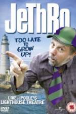 Watch Jethro: Too Late to Grow Up Megashare8