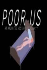 Watch Poor Us: An Animated History of Poverty Megashare8