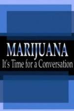 Watch Marijuana: It?s Time for a Conversation Megashare8