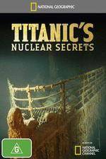 Watch National Geographic Titanics Nuclear Secrets Megashare8