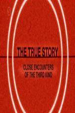 Watch The True Story - Close Encounters Of The Third Kind Megashare8