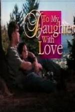 Watch To My Daughter with Love Megashare8