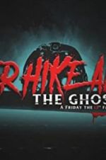 Watch Never Hike Alone: The Ghost Cut - A \'Friday the 13th\' Fan Film Anthology Megashare8
