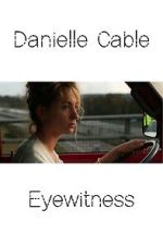 Watch Danielle Cable: Eyewitness Megashare8