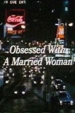 Watch Obsessed with a Married Woman Megashare8