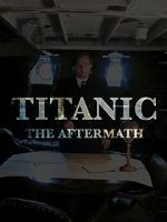 Watch Titanic: The Aftermath Megashare8