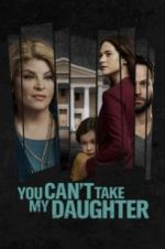 Watch You Can\'t Take My Daughter Megashare8