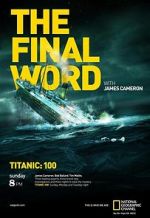 Watch Titanic: The Final Word with James Cameron Megashare8