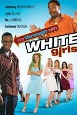 Watch I'm Through with White Girls Megashare8